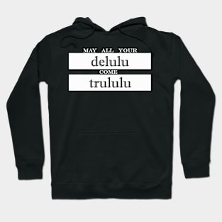 may all your delulu come trululu Hoodie